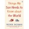 Things My Son Needs to Know About The World