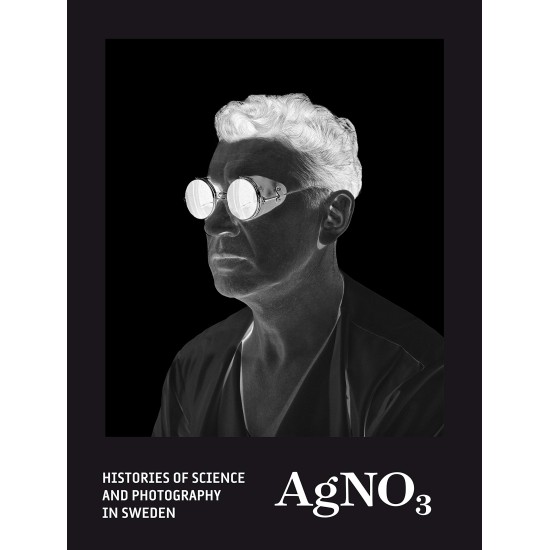 AgNO3 : Histories of science and photography in Sweden